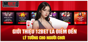 12Bet Best - Cung Cấp Đường Link Nhanh Nhất Để Truy Cập Vào Nhà Cái 12Bet