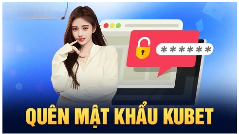 Làm gì khi quên mật khẩu Kubet