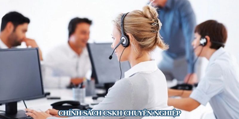 Chính sách CSKH chuyên nghiệp